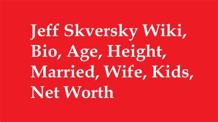 
Jeff Skversky Height, Weight, Net Worth, Age, Birthday, Wikipedia, Who, Nationality, Biography 