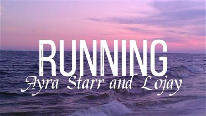 
LYRICS: Ayra Starr – Running Ft. Lojay 